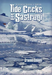 Tide Cracks and Sastrugi : An Antarctic Summer in 1968-69 - Graeme Connell