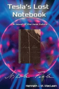 Tesla's Lost Notebook - Kenneth J MacLean