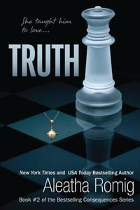 Truth : Consequences - Aleatha Romig