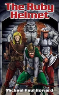 The Ruby Helmet : A sword and sorcery fantasy adventure. - Michael Paul Howard