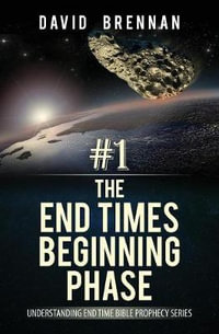 # 1 : The End Times Beginning Phase: Understanding End Time Bible Prophecy Series - David Brennan