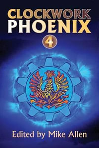 Clockwork Phoenix 4 - Mike Allen