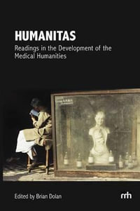 Humanitas : Readings in the Development of the Medical Humanities - Brian Dolan
