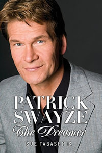 PATRICK SWAYZE : The Dreamer - Sue Tabashnik