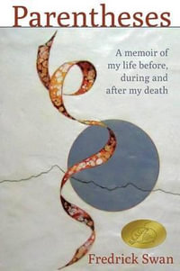Parentheses : A Memoir of My Life Before, During and After My Death - Fredrick Swan