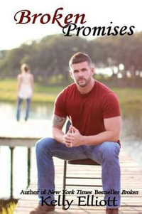 Broken Promises : Broken - Kelly Elliott