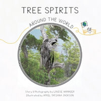 Tree Spirits Around the World : TREE SPIRITS - Louise Wannier