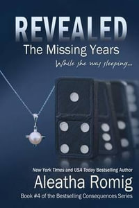Revealed : The Missing Years - Aleatha Romig