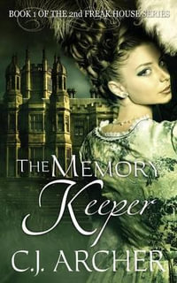 The Memory Keeper : Book 1 of the 2nd Freak House trilogy - C.J. Archer