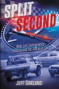 Split Second : Real Life Experiences From Behind The Thin Blue Line - Jeff Garland