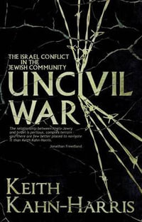 Uncivil War : The Israel Conflict in the Jewish Community - Keith Kahn-Harris