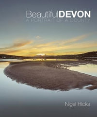 Beautiful Devon : A portrait of a county - Nigel Hicks