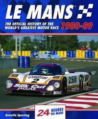 Le Mans : The Official History of the World's Greatest Motor Race, 1980-89 - Quentin Spurring