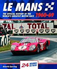 Le Mans : The Official History of the World's Greatest Motor Race, 1960-69 - Quentin Spurring