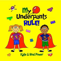 My Underpants Rule : Easy Kidsafe Series - Rod Power