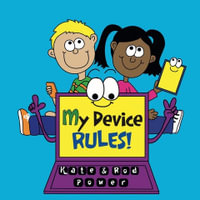 My Device RULES! : Easy Kidsafe Series - Kate Power