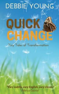 Quick Change : Tiny Tales of Transformation - Debbie Young