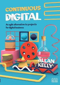 Continuous Digital : An agile alternative to projects - Allan Kelly