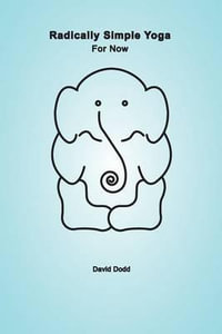 Radically Simple Yoga : For Now - David Dodd