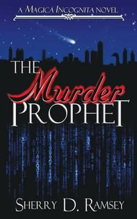The Murder Prophet : Magica Incognita - Sherry D. Ramsey
