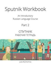 Sputnik Workbook : An Introductory Russian Language Course, Part 2 - Julia Rochtchina