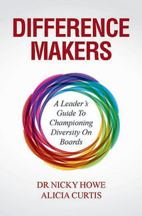 Difference Makers : A Leader's Guide to Championing Diversity on Boards - Dr Nicky Howe