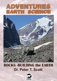 Rocks : Building the Earth - Dr Peter T Scott