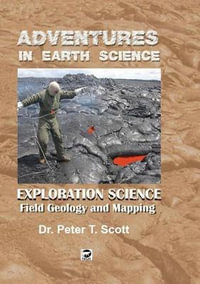 Exploration Science : Field Geology and Mapping - Dr Peter T Scott