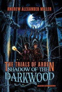 The Trials of Arden : Shadow of the Darkwood - Andrew Alexander Miller