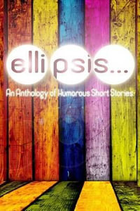 Ellipsis : An Anthology of Humorous Short Stories - Dylan Callens