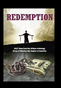 Redemption : 2017 Tales from the Writers Anthology Group of Moreton Bay Region of Australia - Bernie Dowling