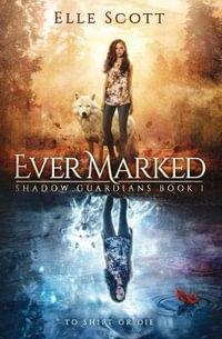 Ever Marked : Shadow Guardians - Elle Scott