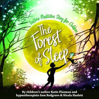 Forest of Sleep, The : Magical Bedtime Meditations to Get Children to Sleep - Katie Flaxman