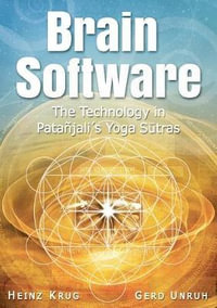 Brain Software : The Technology in Patanjali's Yoga Sutras - Heinz Krug
