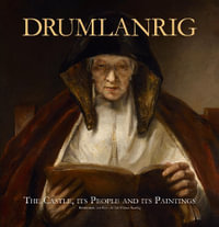Drumlanrig : The Castle, its People and its Paintings - John Montagu Douglas Scott