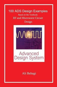 100 ADS Design Examples : Based on the Textbook: RF and Microwave Circuit Design - Ali A Behagi