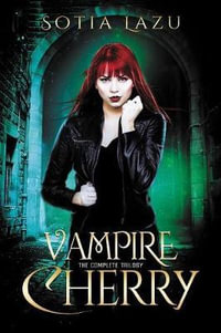 Vampire Cherry : The Complete Trilogy - Sotia Lazu