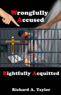 Wrongfully Accused, Rightfully Acquitted - MR Richard Antonio Taylor
