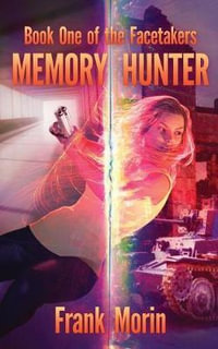 Memory Hunter : The Facetakers - Frank Morin