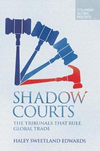 Shadow Courts : The Tribunals that Rule Global Trade - Haley  Sweetland Edwards
