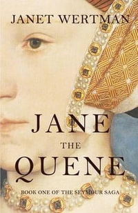 Jane the Quene : The Seymour Saga - Janet Wertman