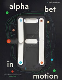 Alphabet in Motion : How Letters Get Their Shape - Kelli Anderson
