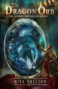 The Dragon Orb : Alaris Chronicles - Mike Shelton