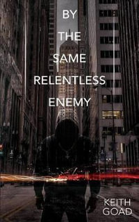 By the Same Relentless Enemy : Relentless Enemy - Keith Goad