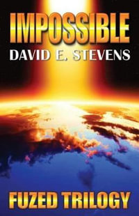 Impossible : Fuzed Trilogy - David E Stevens