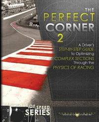 The Perfect Corner 2 : A Driver's Step-by-Step Guide to Optimizing Complex Sections Through the Physics of Racing - Paradigm Shift Driver Development