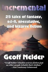 Incremental : 25 tales of fantasy, sci-fi, speculative, and bizarre stories - Geoff Nelder