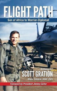 Flight Path : Son of Africa to Warrior-Diplomat - Jonathan Scott Gration