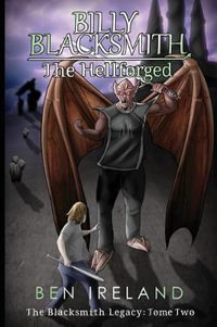 Billy Blacksmith : The Hellforged - Ben Ireland