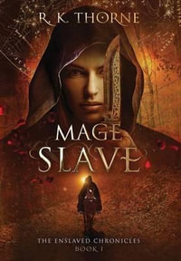Mage Slave : The Enslaved Chronicles - R. K. Thorne